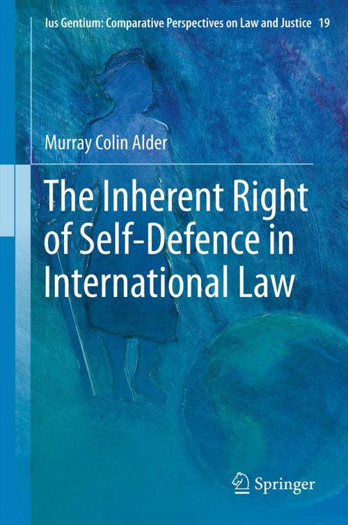 Cover of the book The Inherent Right of Self-Defence in International Law by Murray Colin Alder, Springer Netherlands