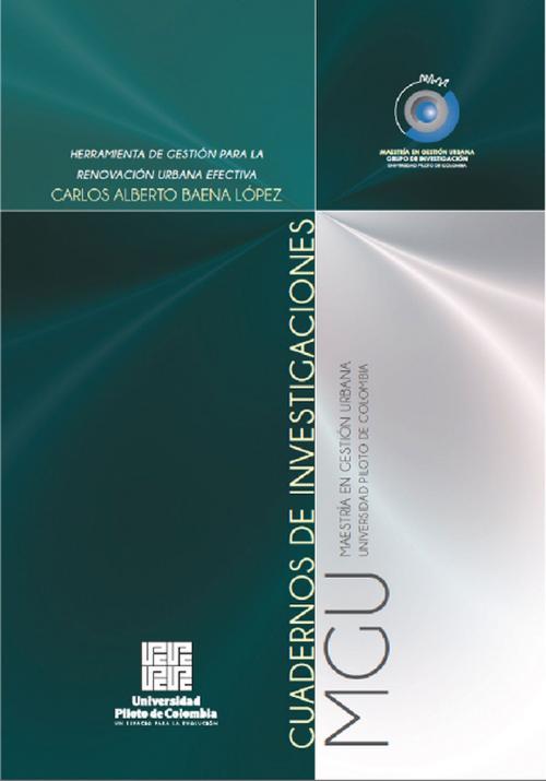 Cover of the book Herramienta de gestión para la renovación urbana efectiva by Carlos Alberto Baena Lopez, Universidad Piloto de Colombia