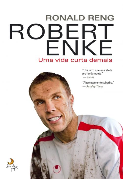 Cover of the book Robert Enke  Uma vida curta demais by RONALD RENG, LUA DE PAPEL