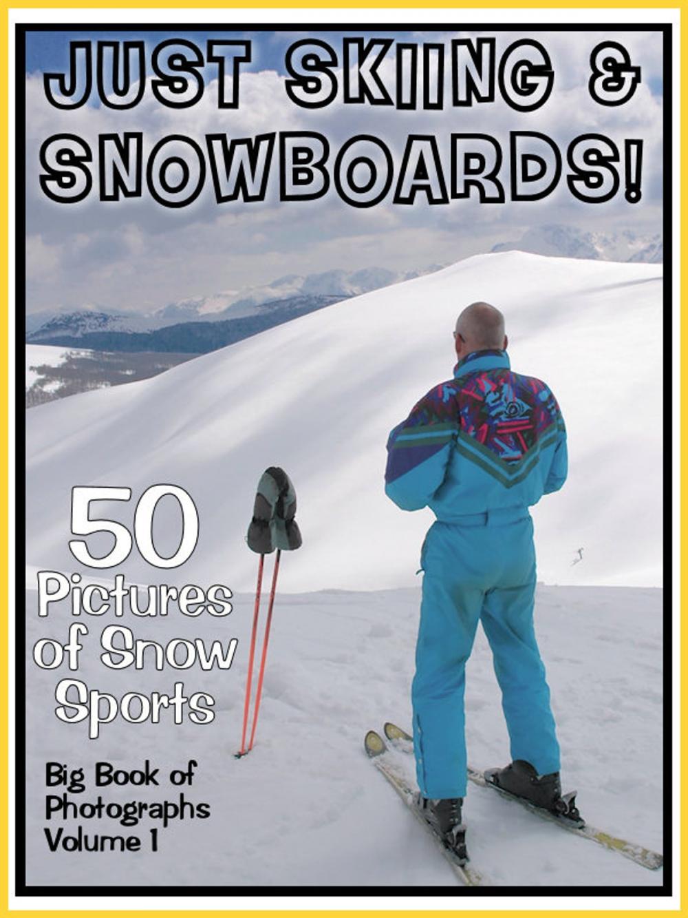 Big bigCover of 50 Pictures: Just Skiing & Snowboarding! Big Book of Ski Snow Sports, Vol. 1