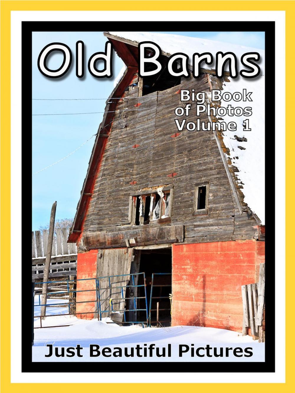 Big bigCover of Just Barn Photos! Photographs & Pictures of Barns, Vol. 1