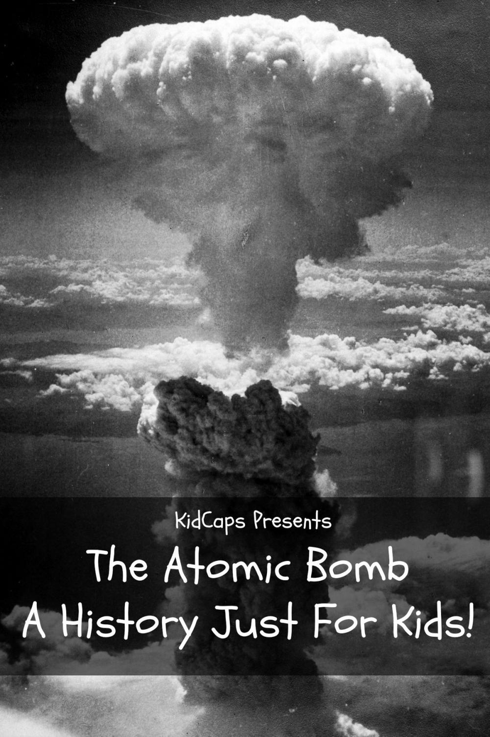 Big bigCover of The Atomic Bomb: A History Just For Kids!