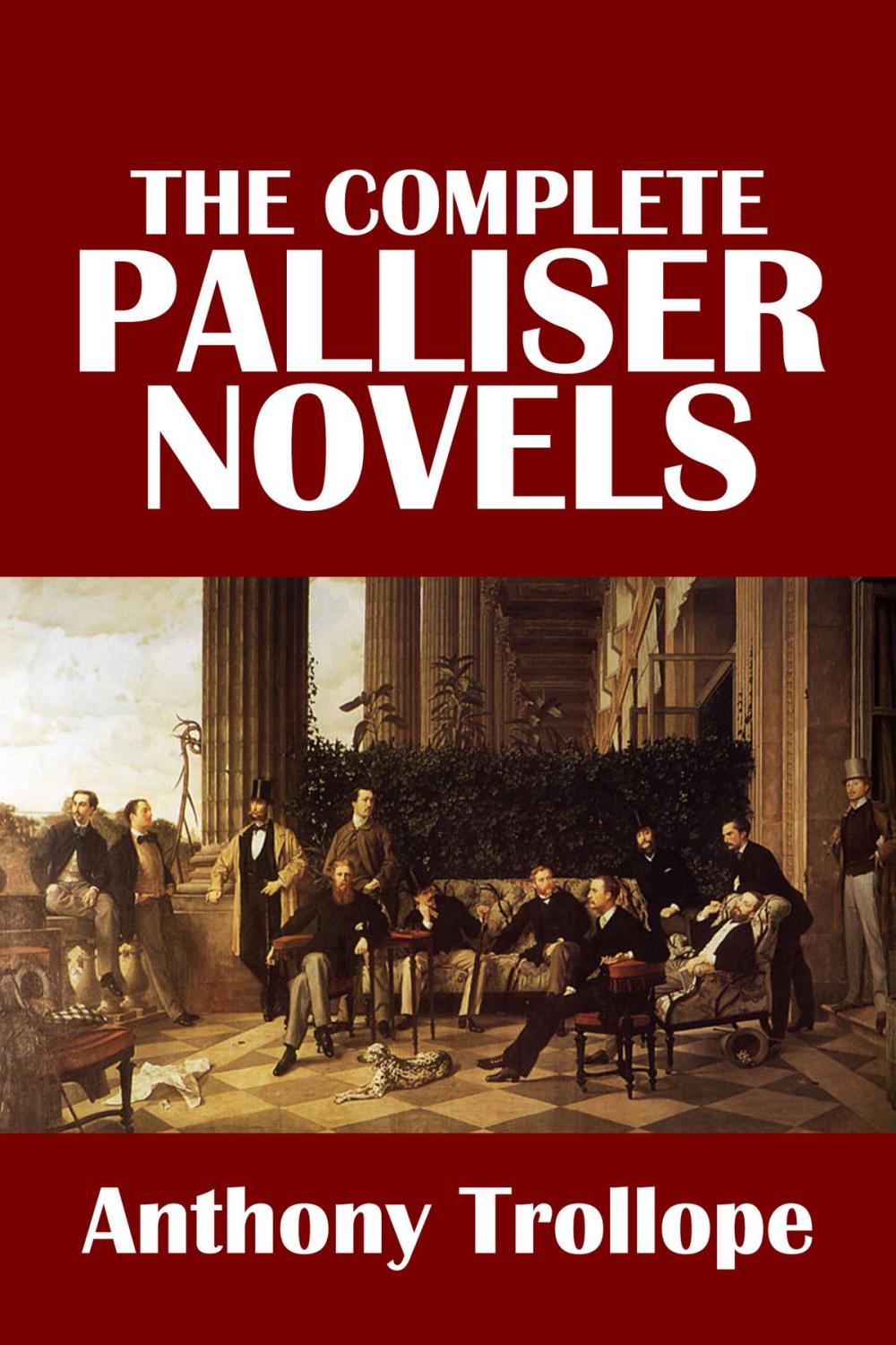 Big bigCover of The Complete Palliser Novels of Anthony Trollope