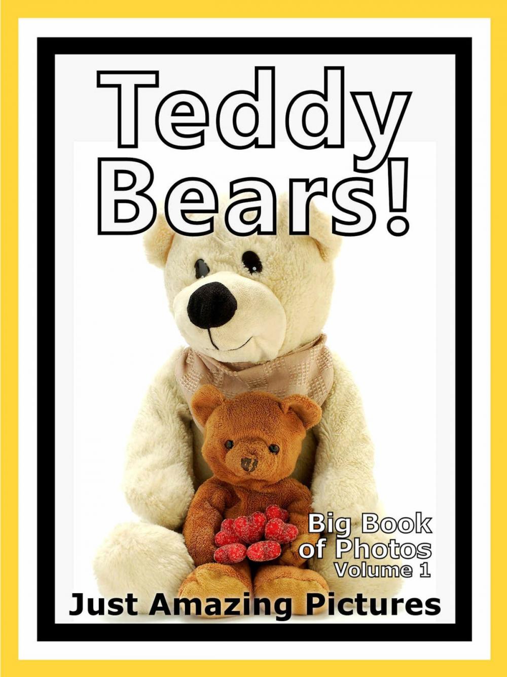 Big bigCover of Just Teddy Bear Photos! Big Book of Photographs & Pictures of Teddy Bears, Vol. 1