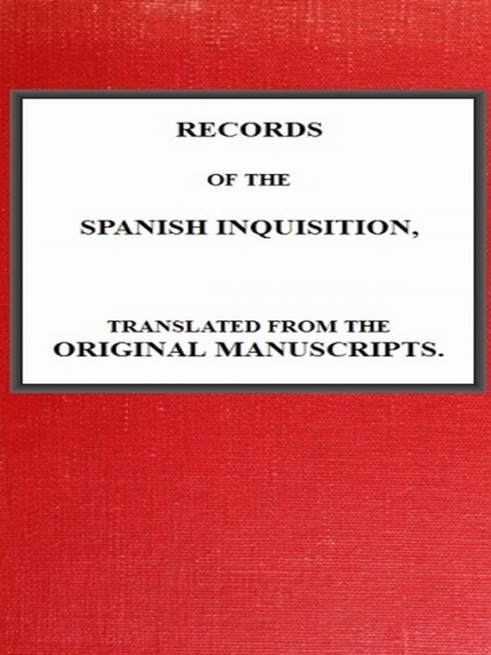 Big bigCover of Records of the Spanish Inquisition, Translated from the Original Manuscripts