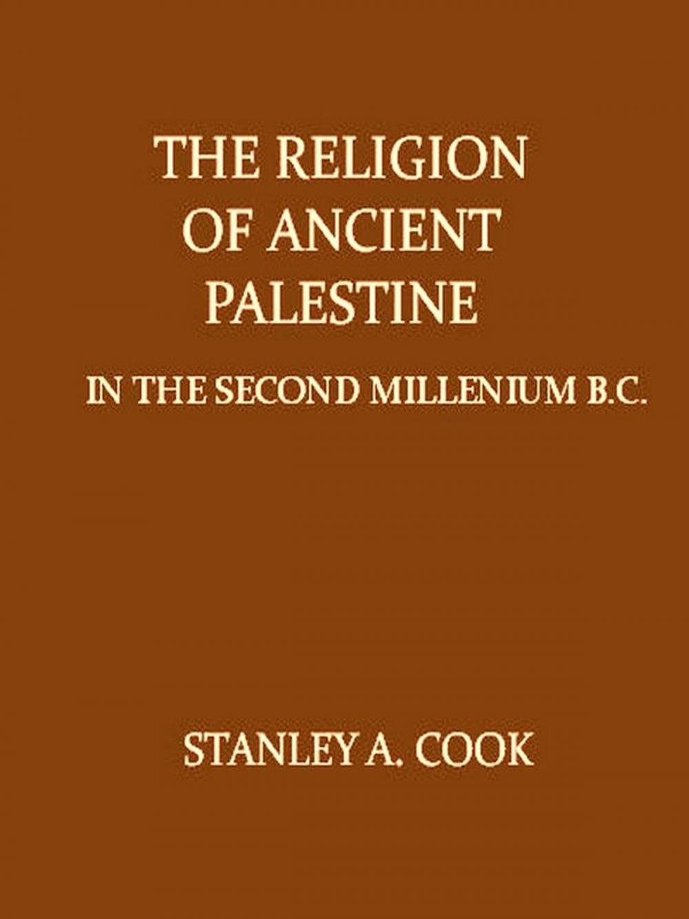 Big bigCover of The Religion of Ancient Palestine in the Second Millennium B.C. in the Light of Archæology and the Inscriptions