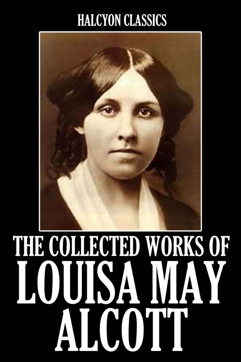 Big bigCover of The Collected Works of Louisa May Alcott: 19 Novels and Short Stories