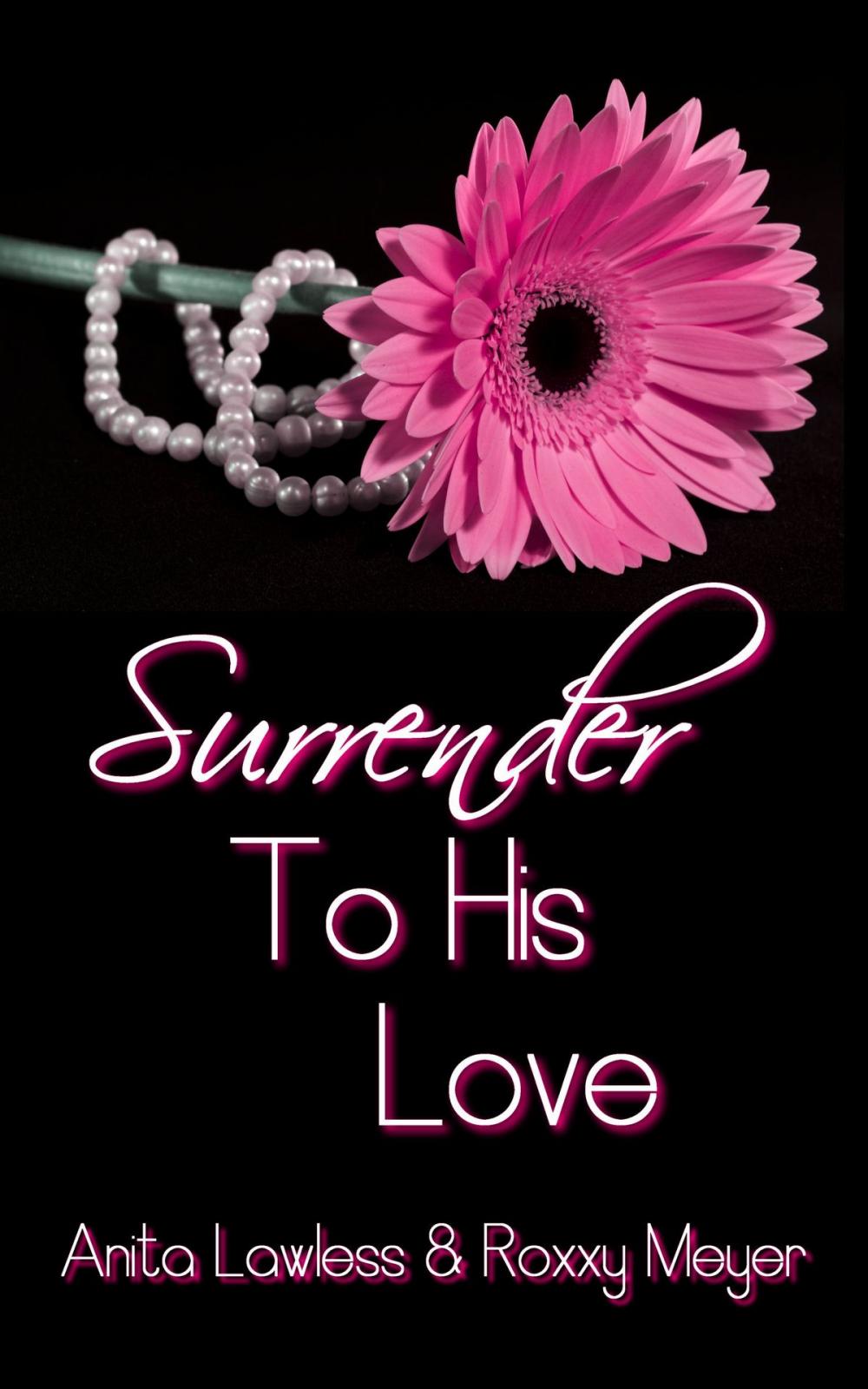 Big bigCover of Surrender To His Love (Surrender Series Volume 2, Part 4 - Finale. BDSM Romance with British Dom.)