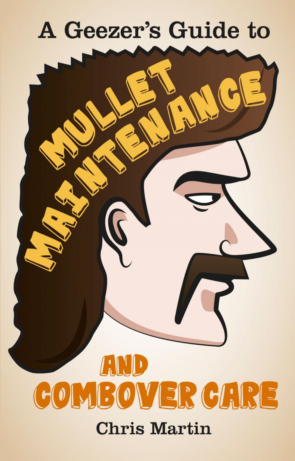 Big bigCover of Geezer's Guide to Mullet Maintenance and Combover Care