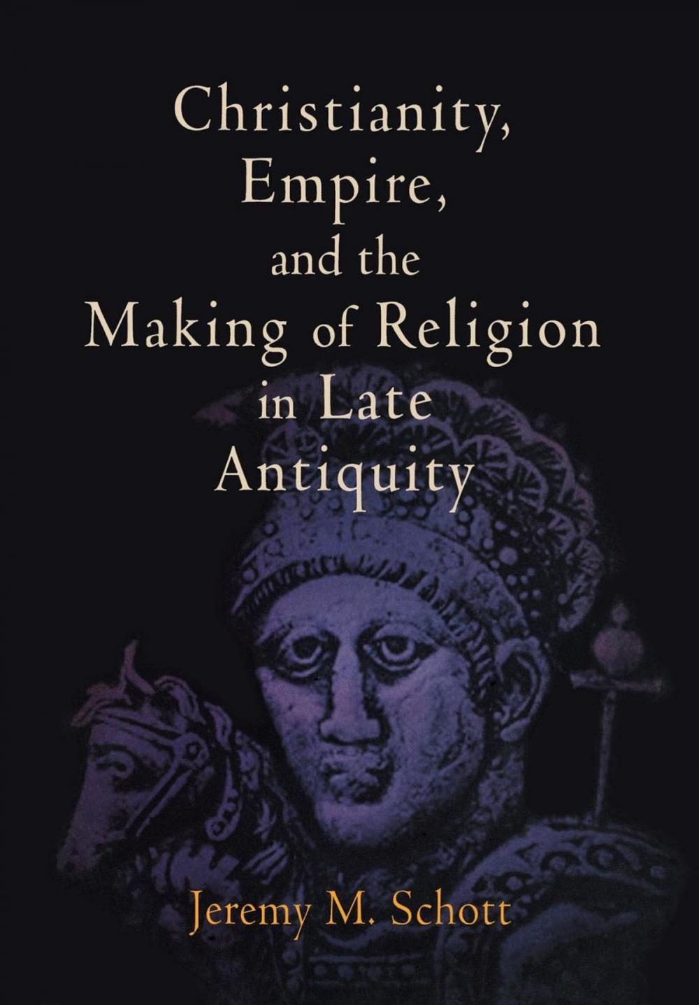 Big bigCover of Christianity, Empire, and the Making of Religion in Late Antiquity