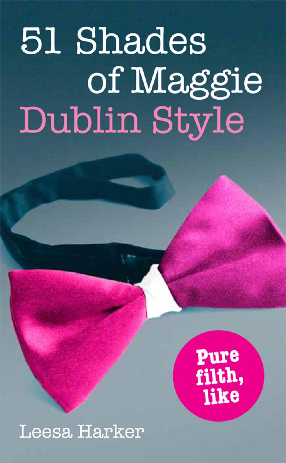 Big bigCover of 51 Shades of Maggie, Dublin Style: A Dublin parody of Fifty Shades of Grey