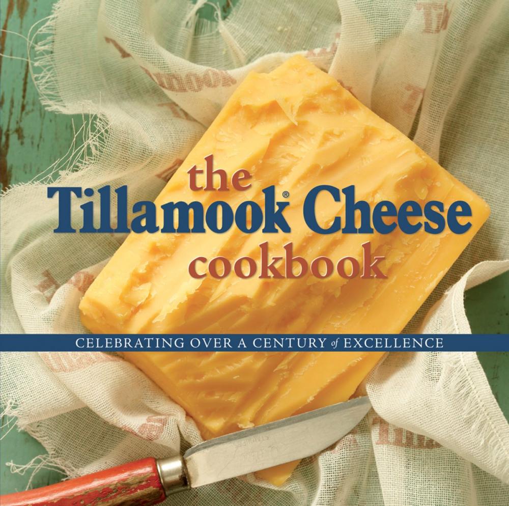 Big bigCover of The Tillamook Cheese Cookbook