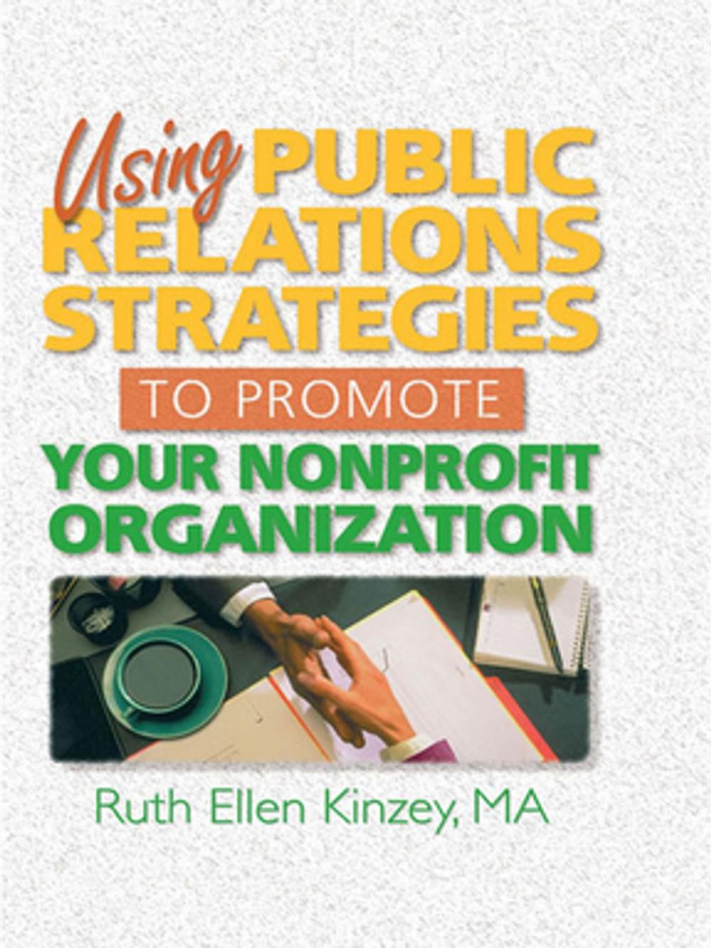 Big bigCover of Using Public Relations Strategies to Promote Your Nonprofit Organization