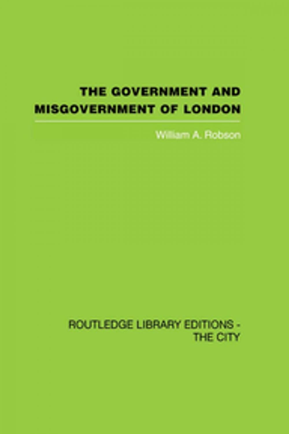 Big bigCover of The Government and Misgovernment of London