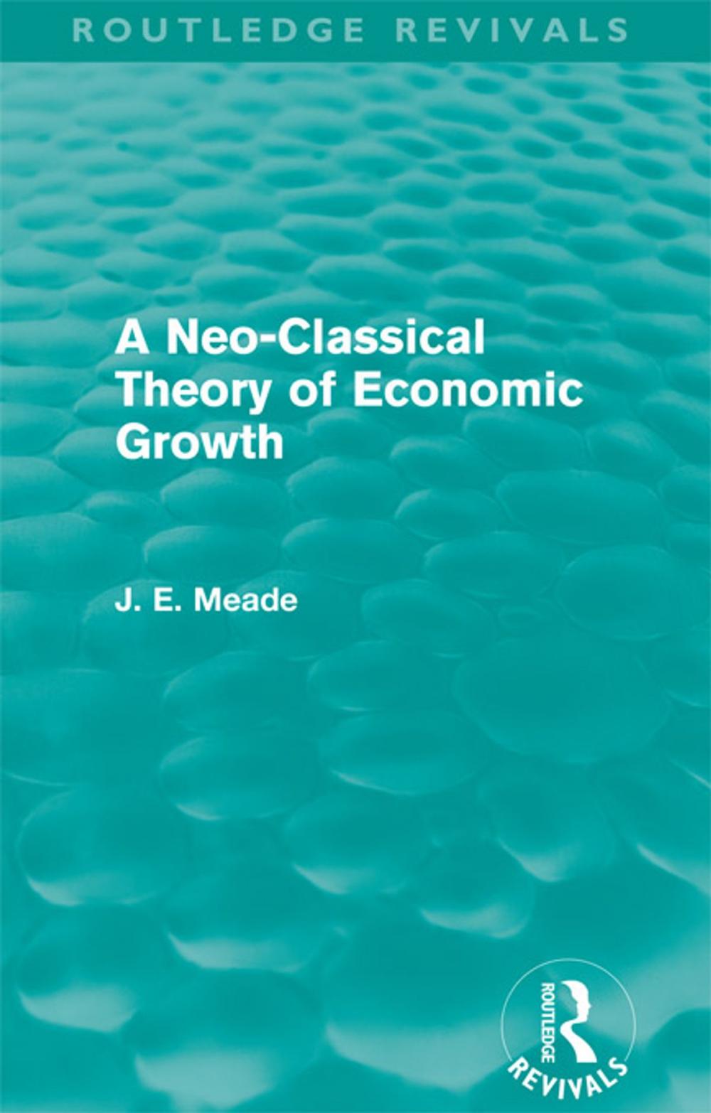 Big bigCover of A Neo-Classical Theory of Economic Growth (Routledge Revivals)