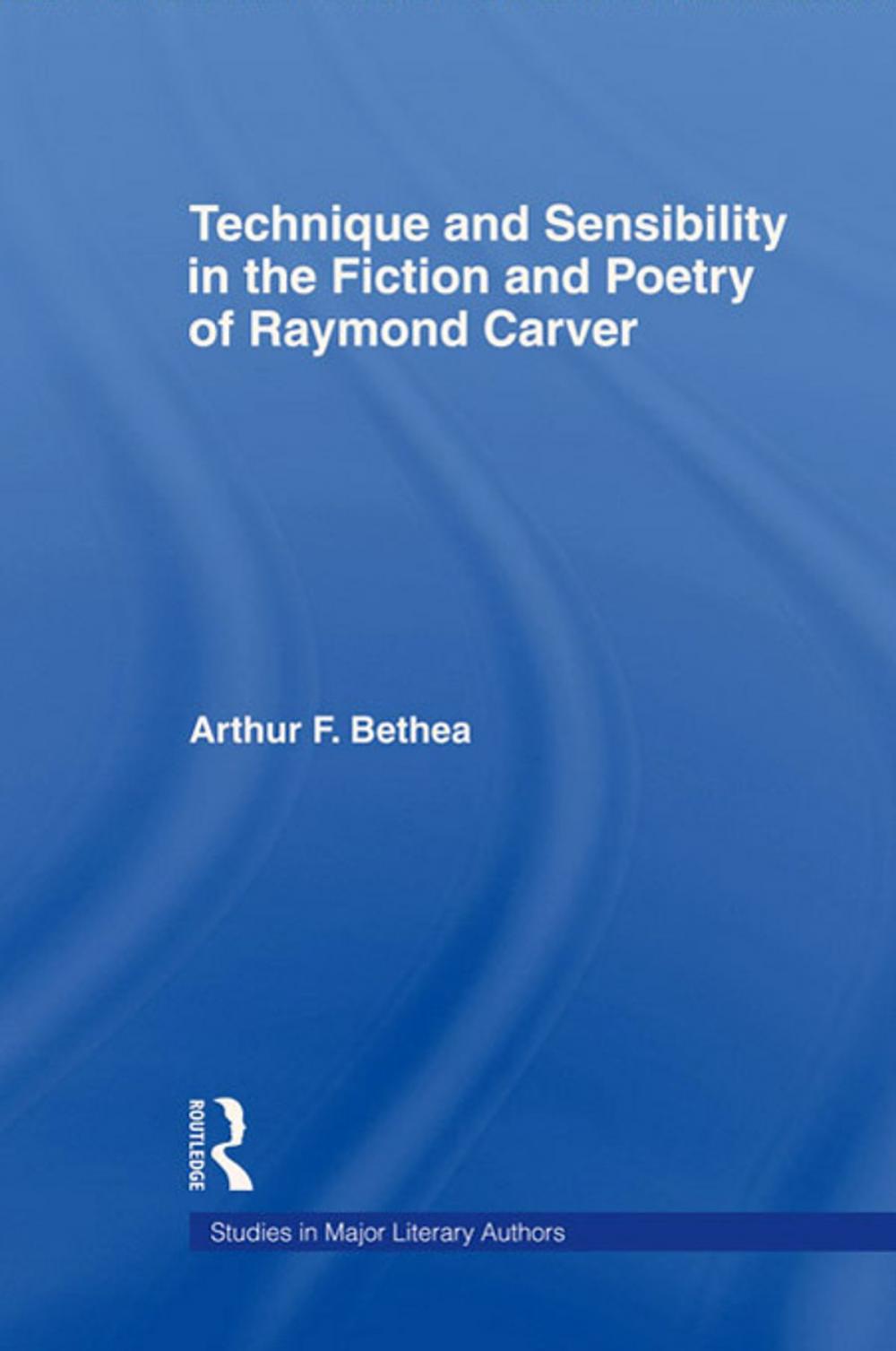 Big bigCover of Technique and Sensibility in the Fiction and Poetry of Raymond Carver