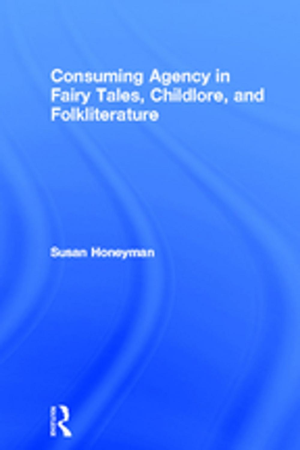 Big bigCover of Consuming Agency in Fairy Tales, Childlore, and Folkliterature