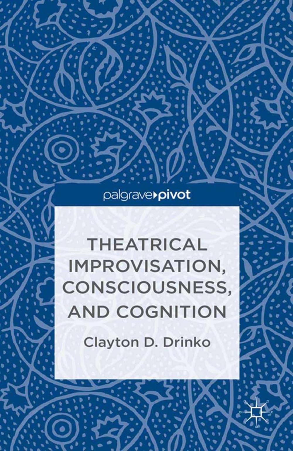 Big bigCover of Theatrical Improvisation, Consciousness, and Cognition