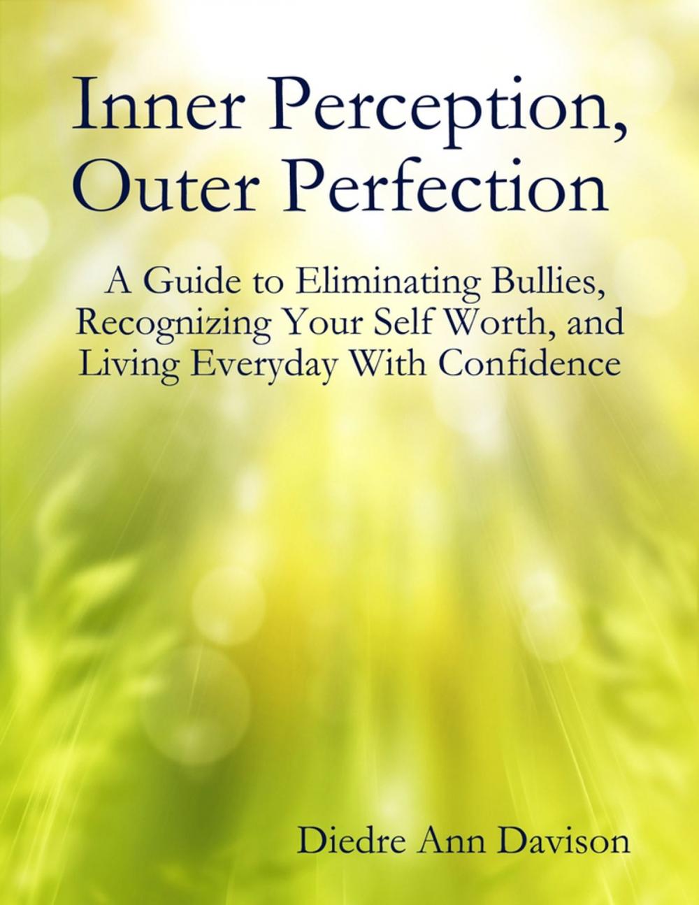 Big bigCover of Inner Perception, Outer Perfection - A Guide to Eliminating Bullies, Recognizing Your Self Worth, and Living Everyday With Confidence