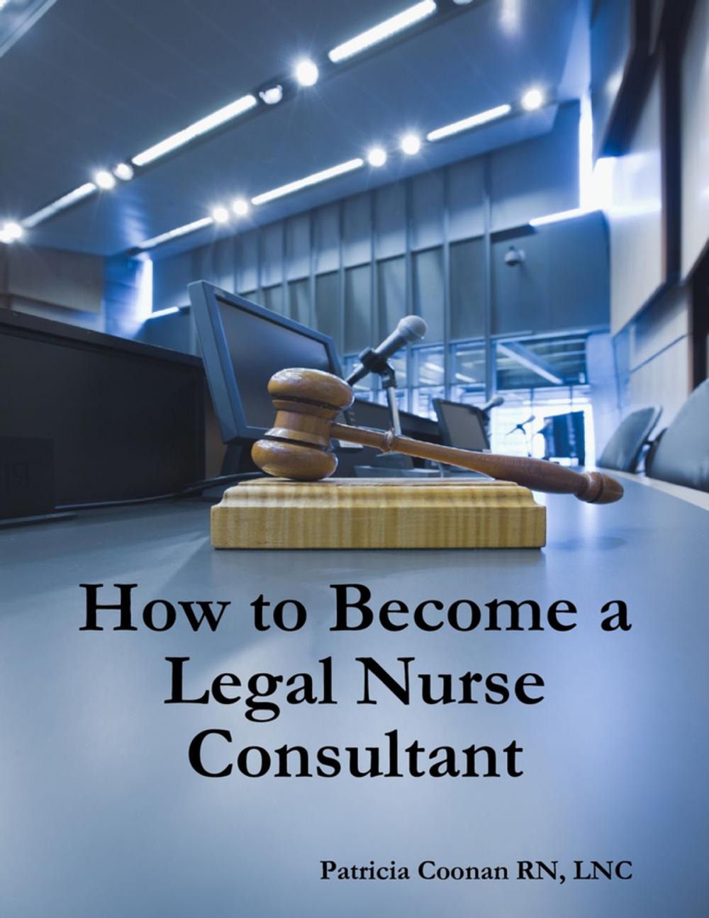 Big bigCover of How to Become a Legal Nurse Consultant