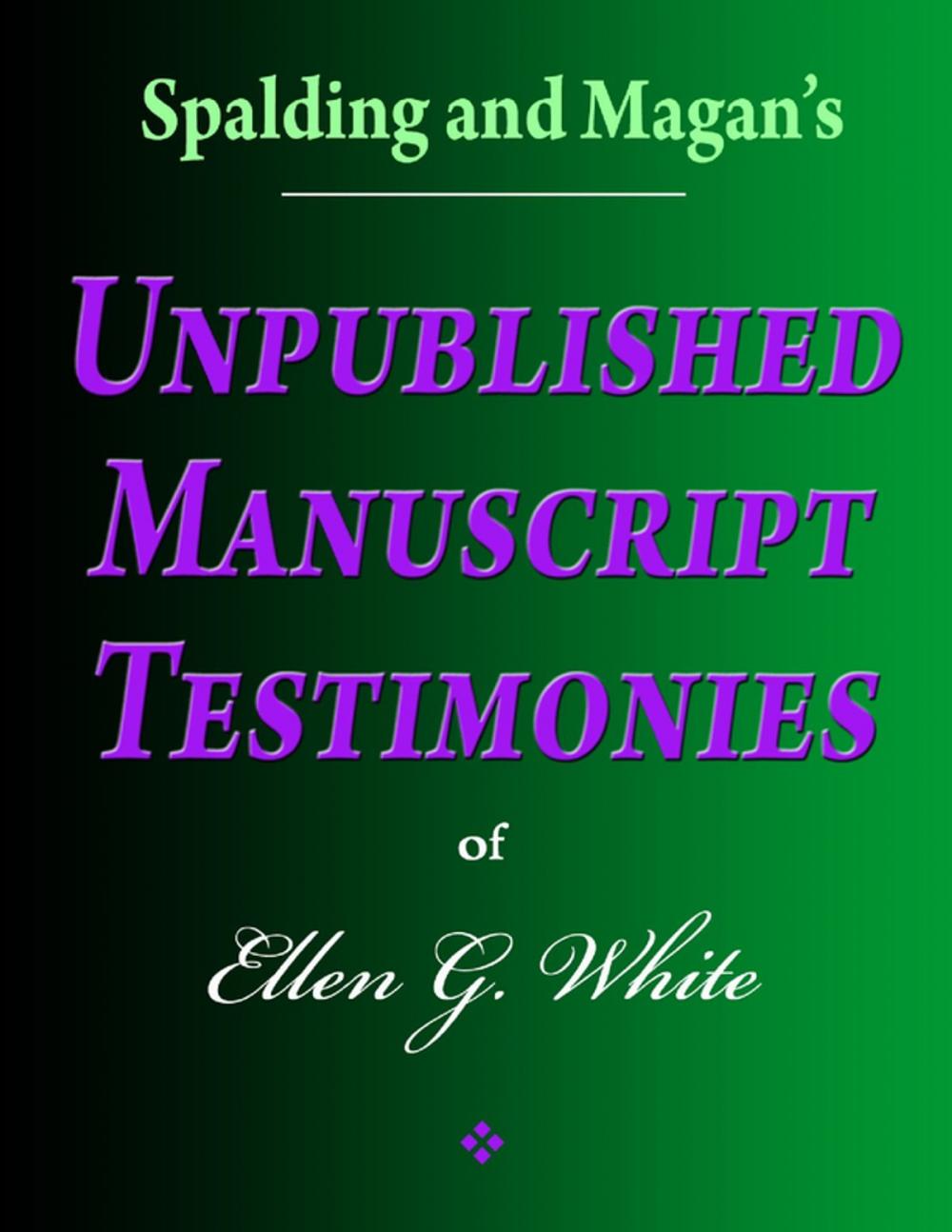 Big bigCover of Spalding and Magan's Unpublished Manuscript Testimonies of Ellen G. White