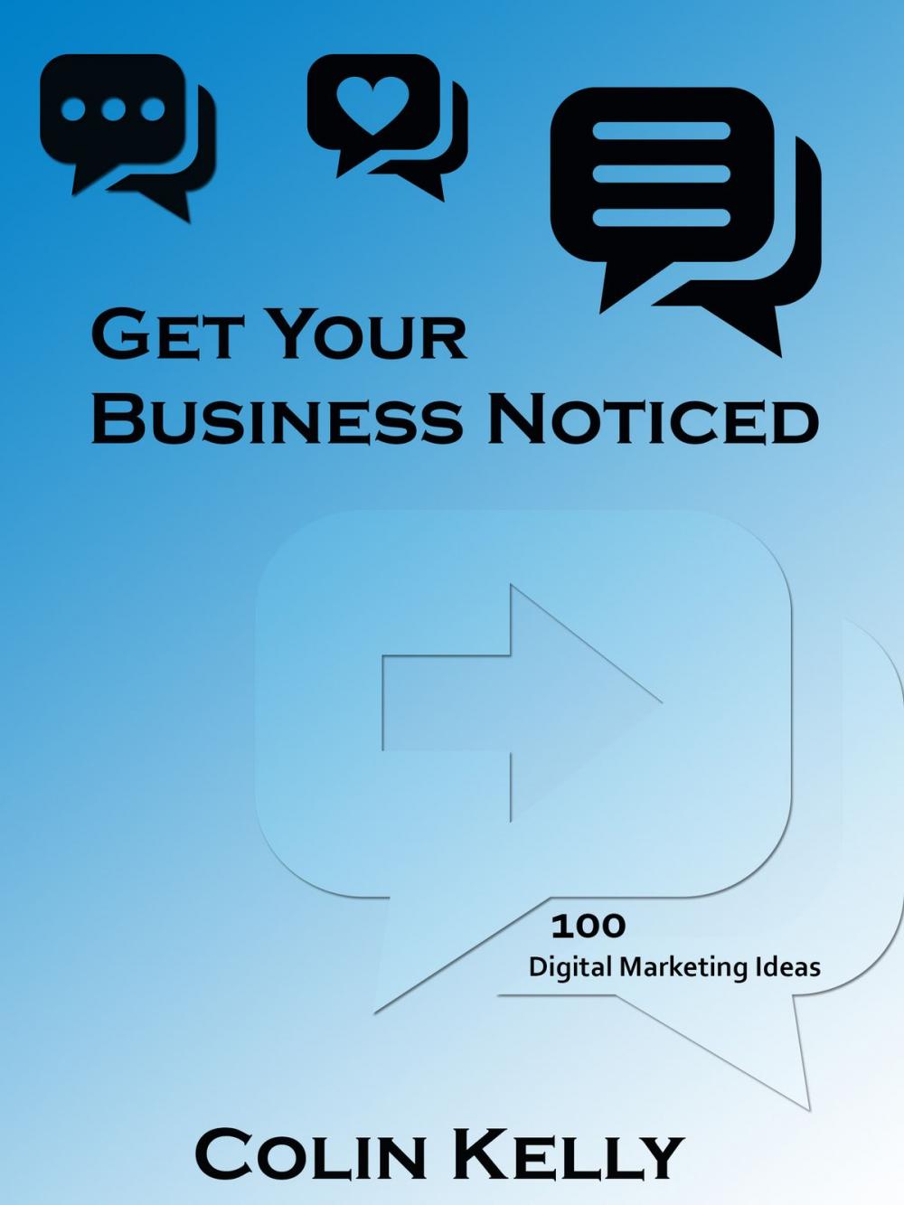 Big bigCover of Get Your Business Noticed: 100 Digital Marketing Ideas