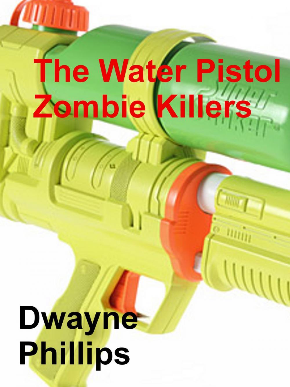 Big bigCover of The Water Pistol Zombie Killers