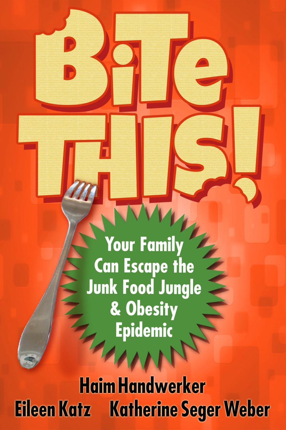 Big bigCover of BITE THIS! Your Family Can Escape The Junk Food Jungle And Obesity Epidemic