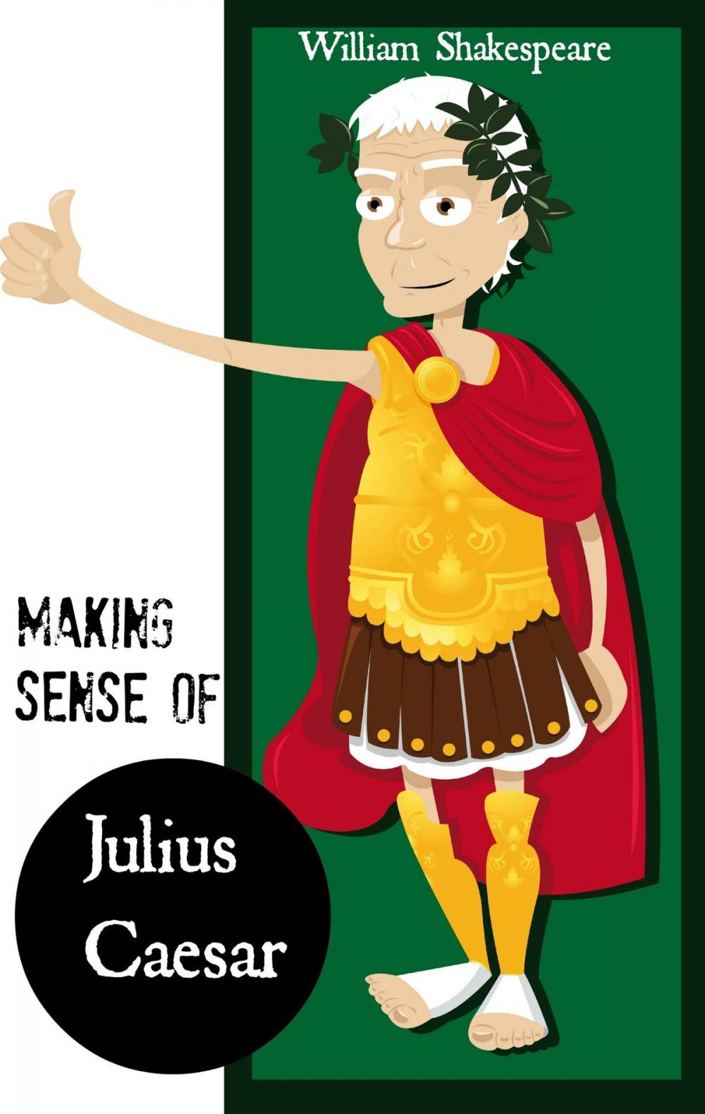 Big bigCover of Making Sense of Julius Caesar! A Students Guide to Shakespeare's Play (Includes Study Guide, Biography, and Modern Retelling)