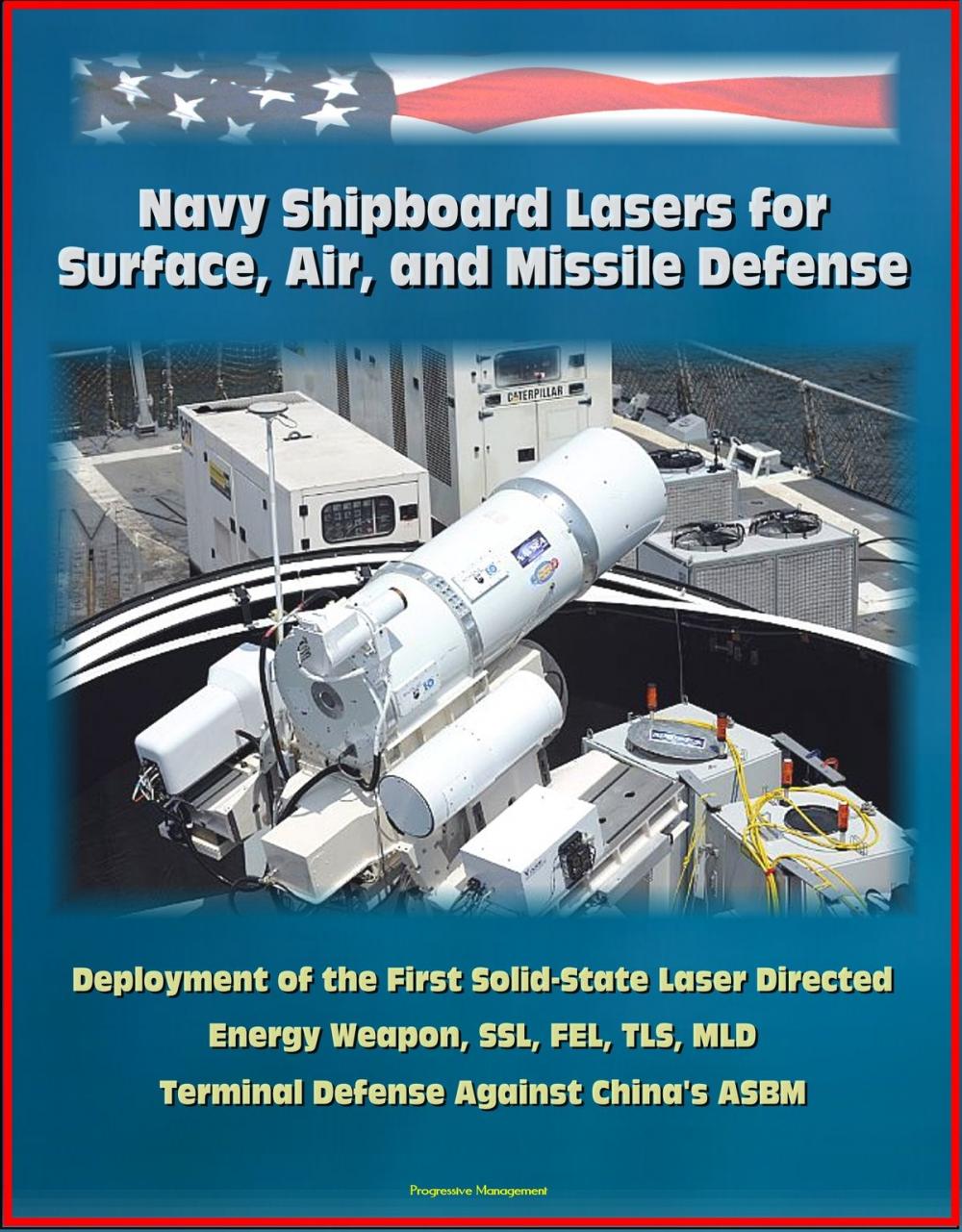 Big bigCover of Navy Shipboard Lasers for Surface, Air, and Missile Defense: Deployment of the First Solid-State Laser Directed Energy Weapon, SSL, FEL, TLS, MLD, Terminal Defense Against China's ASBM