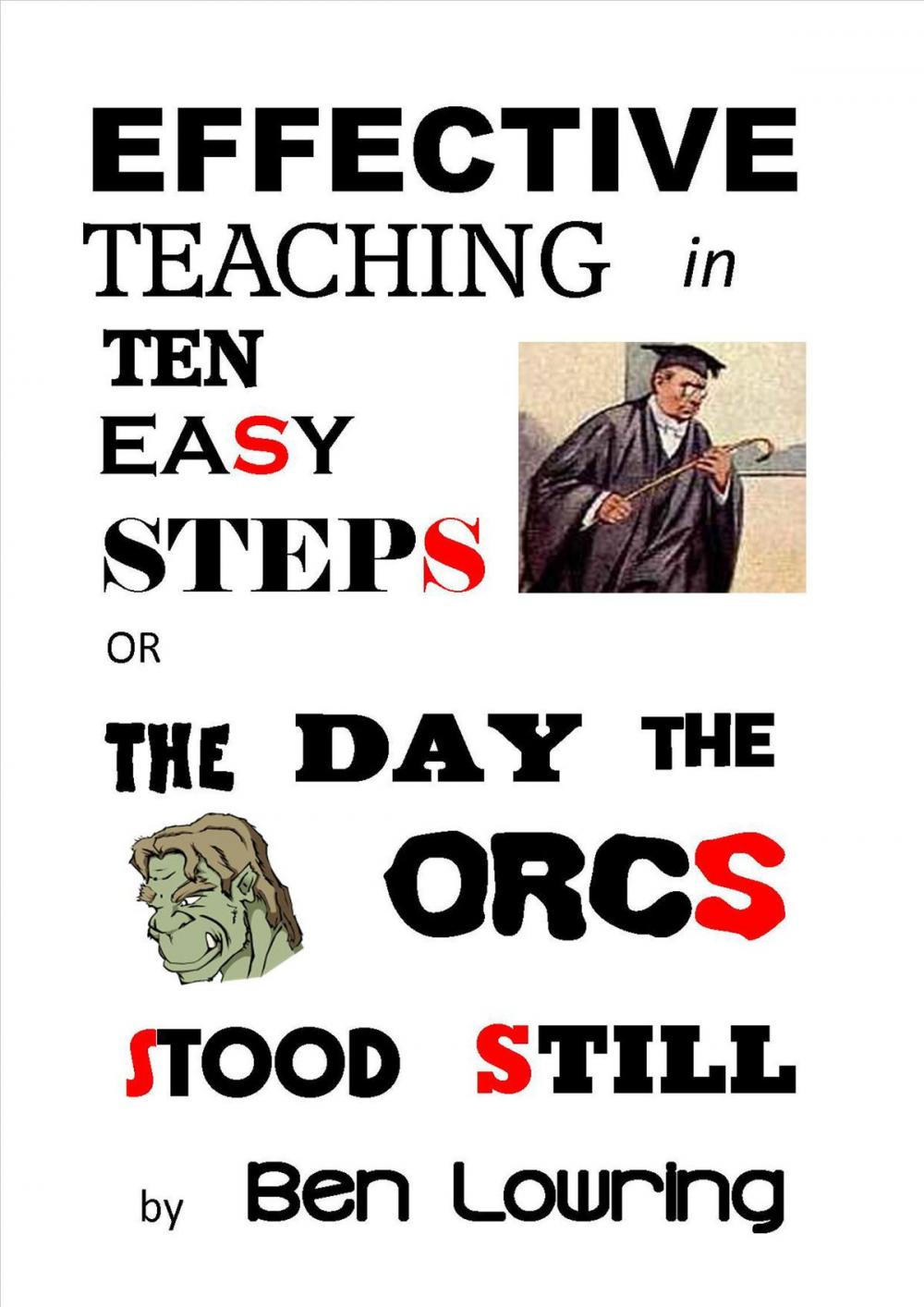 Big bigCover of Effective Teaching in Ten Easy Steps or The Day the Orcs Stood Still