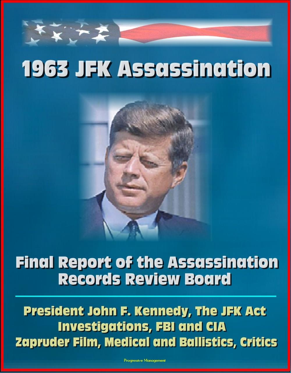 Big bigCover of 1963 JFK Assassination: Final Report of the Assassination Records Review Board - President John F. Kennedy, The JFK Act, Investigations, FBI and CIA, Zapruder Film, Medical and Ballistics, Critics