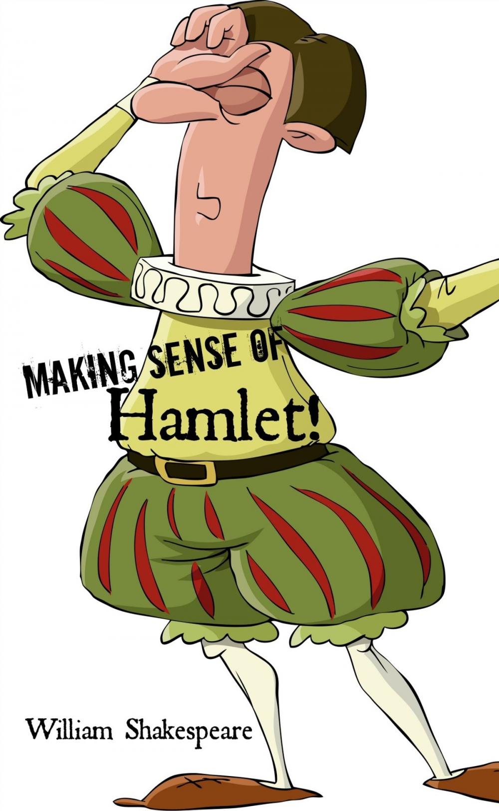 Big bigCover of Making Sense of Hamlet! A Students Guide to Shakespeare's Play (Includes Study Guide, Biography, and Modern Retelling)