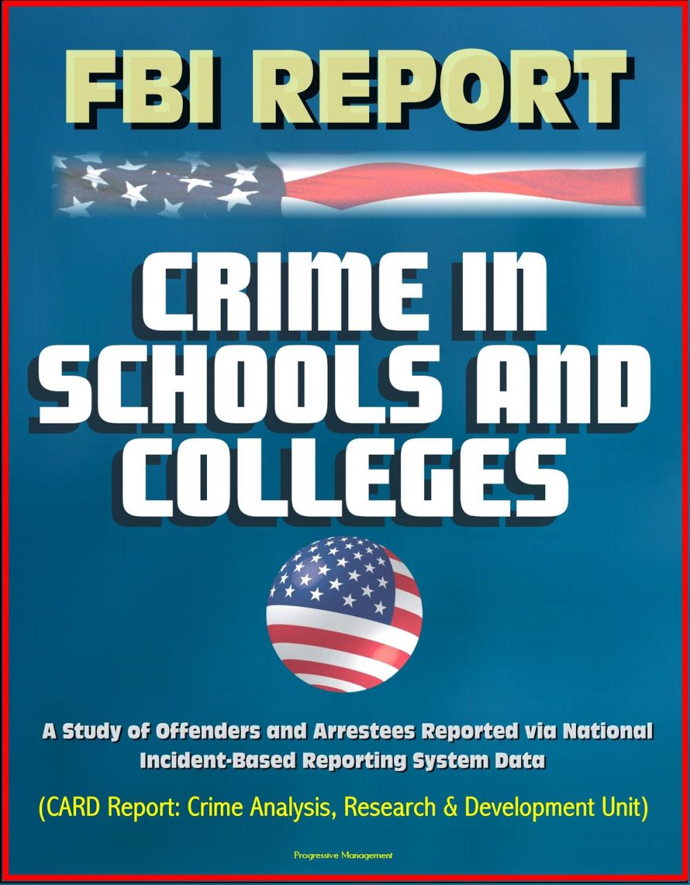 Big bigCover of FBI Report: Crime in Schools and Colleges: A Study of Offenders and Arrestees Reported via National Incident-Based Reporting System Data