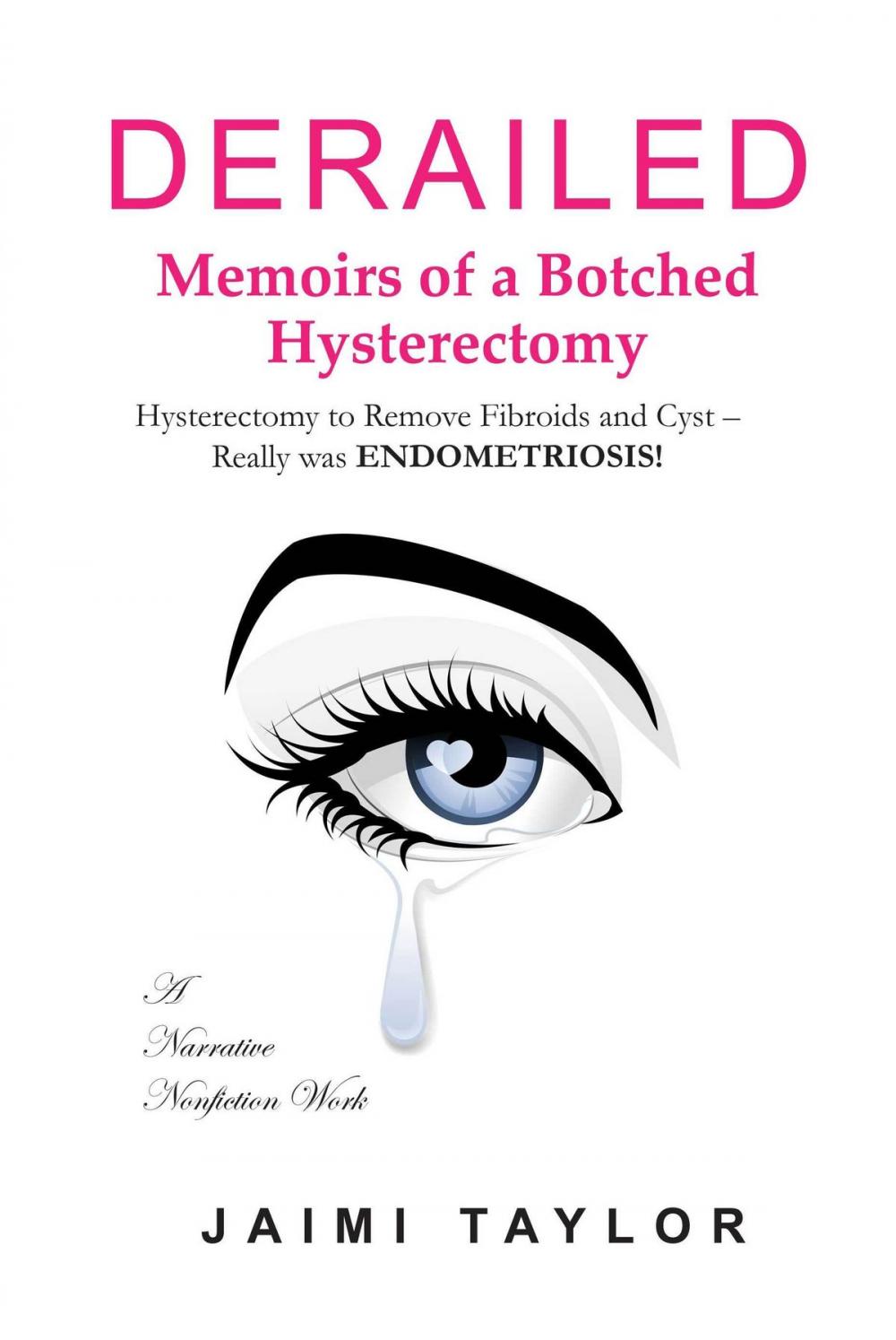 Big bigCover of Derailed: Memoirs of a Botched Hysterectomy - Hysterectomy to Remove Fibroids and Cyst - Really was Endometriosis!