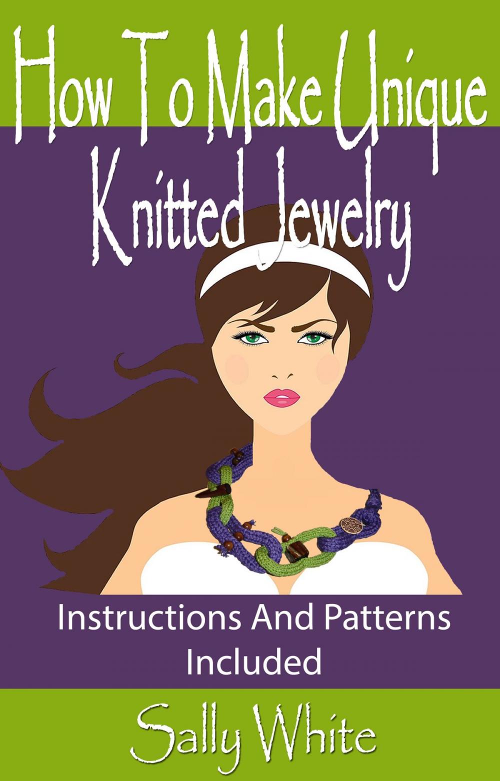 Big bigCover of How To Make Unique Knitted Jewelry: Instructions And Patterns Included