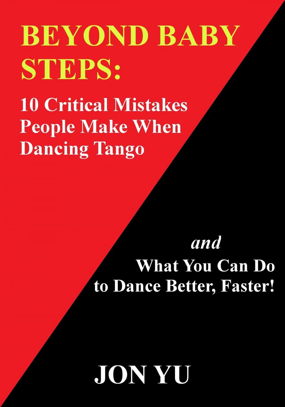 Big bigCover of Beyond Baby Steps: 10 Critical Mistakes People Make When Dancing Tango and What You Can Do to Dance Better, Faster!