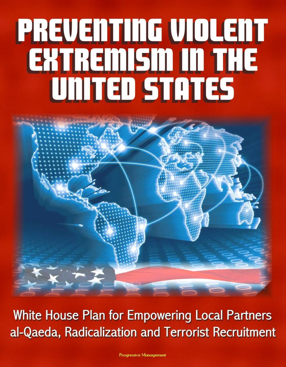 Big bigCover of Preventing Violent Extremism in the United States: White House Plan for Empowering Local Partners, al-Qaeda, Radicalization and Terrorist Recruitment