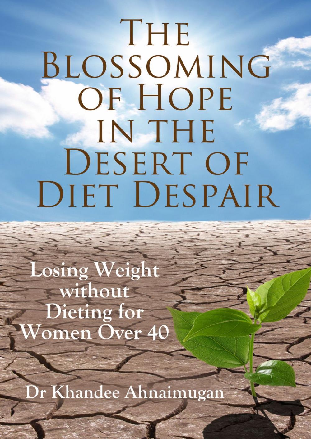 Big bigCover of The Blossoming of Hope in the Desert of Diet Despair: Losing Weight without Dieting for Women over 40