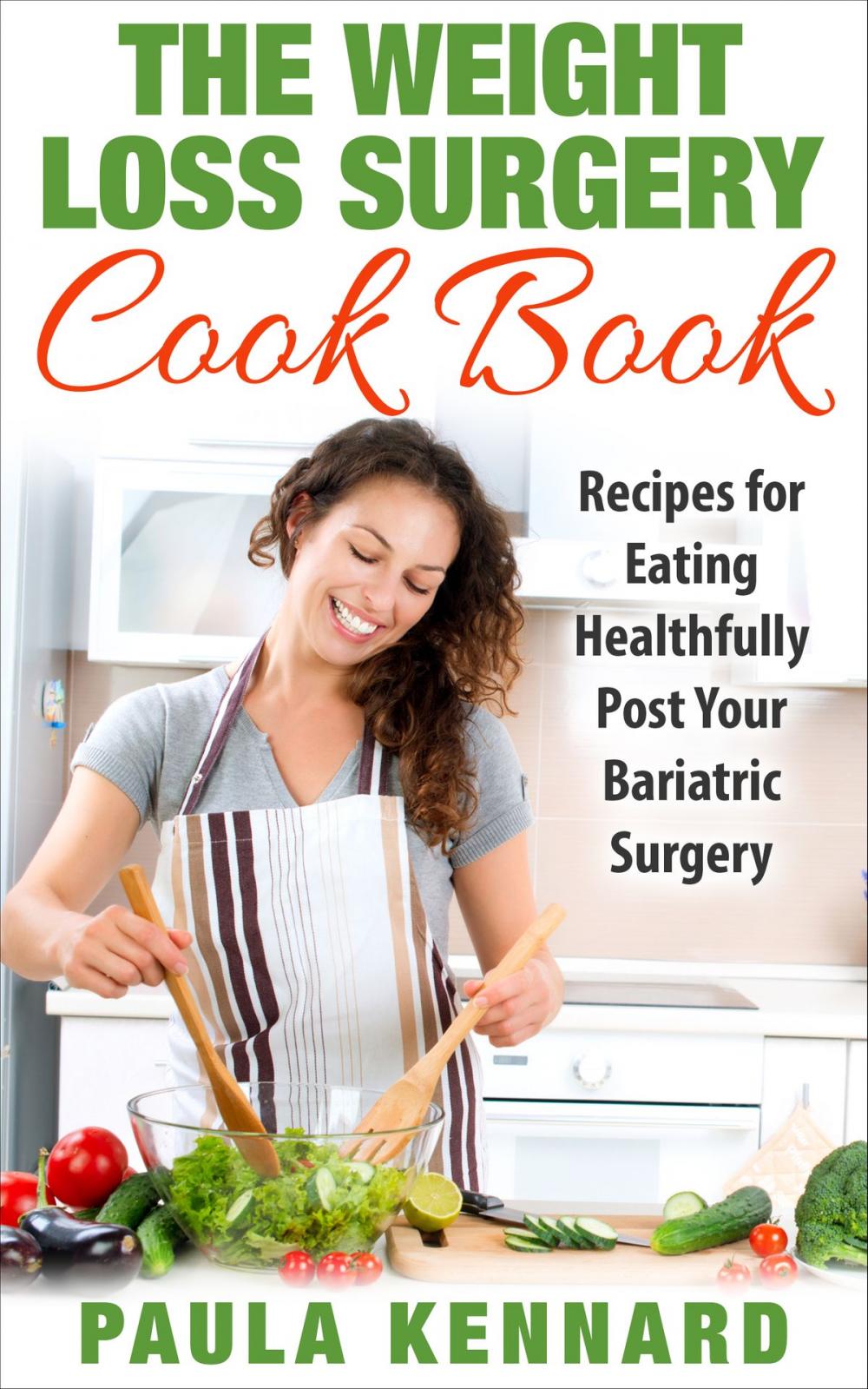 Big bigCover of The Weight Loss Surgery Cook Book: Recipes for Eating Healthfully Post Your Bariatric Surgery