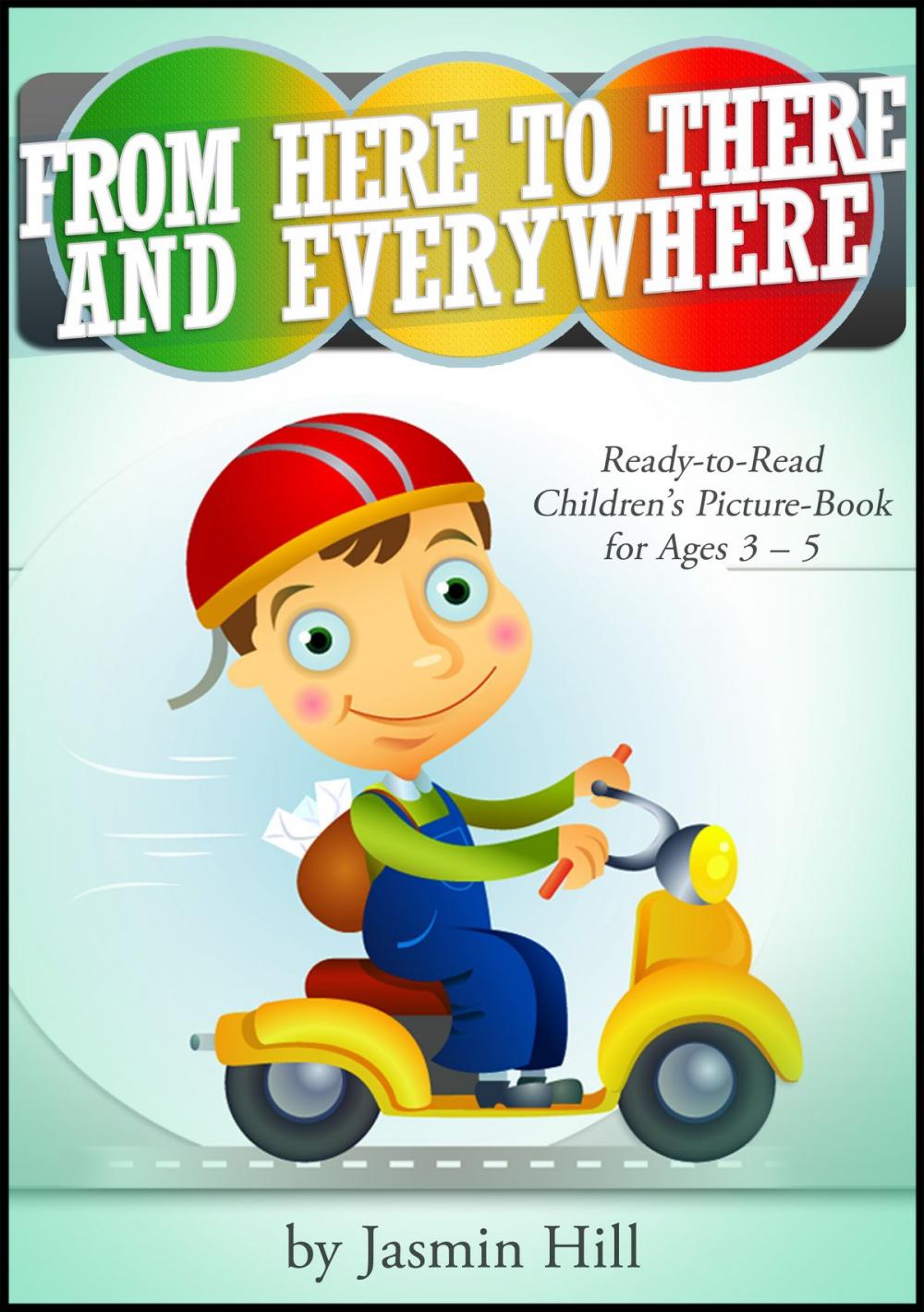 Big bigCover of From Here To There And Everywhere: Ready-To-Read Children's Picture-Book For Ages 3-5