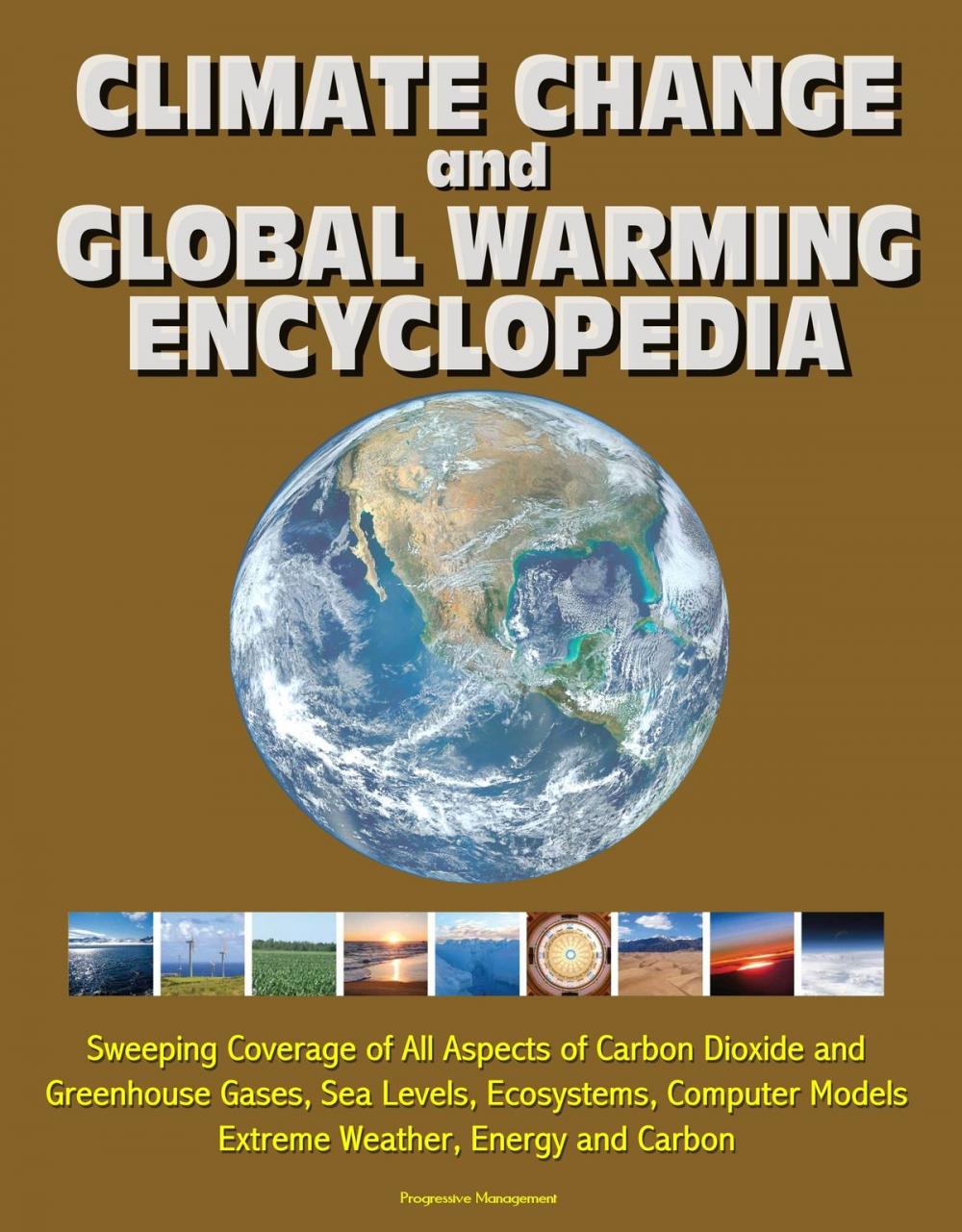 Big bigCover of Climate Change and Global Warming Encyclopedia: Sweeping Coverage of All Aspects of Carbon Dioxide and Greenhouse Gases, Sea Levels, Ecosystems, Computer Models, Extreme Weather, Energy and Carbon