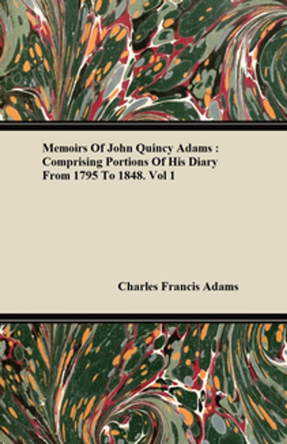 Big bigCover of Memoirs Of John Quincy Adams : Comprising Portions Of His Diary From 1795 To 1848