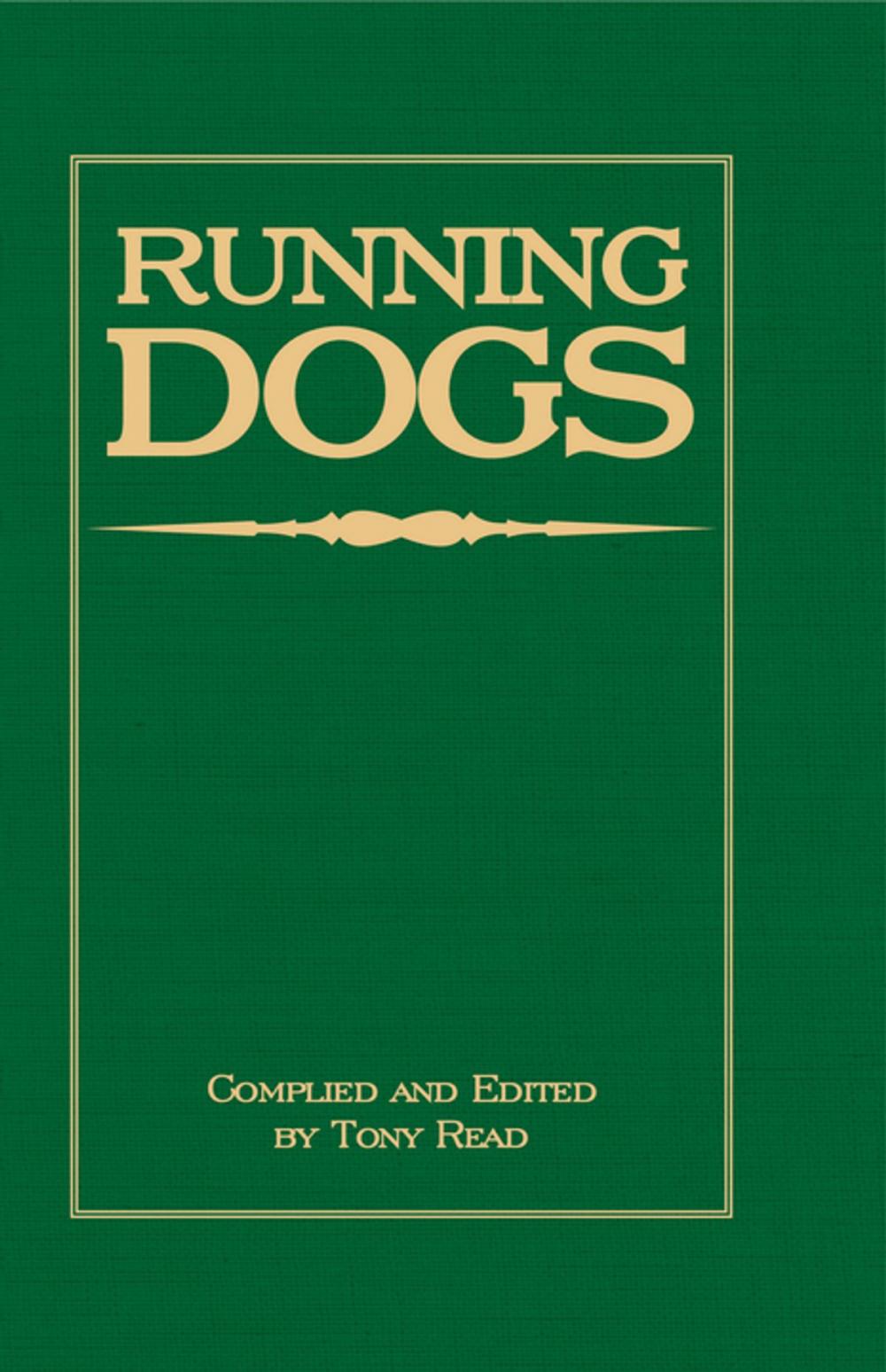 Big bigCover of Running Dogs - Or, Dogs That Hunt By Sight - The Early History, Origins, Breeding & Management Of Greyhounds, Whippets, Irish Wolfhounds, Deerhounds, Borzoi and Other Allied Eastern Hounds