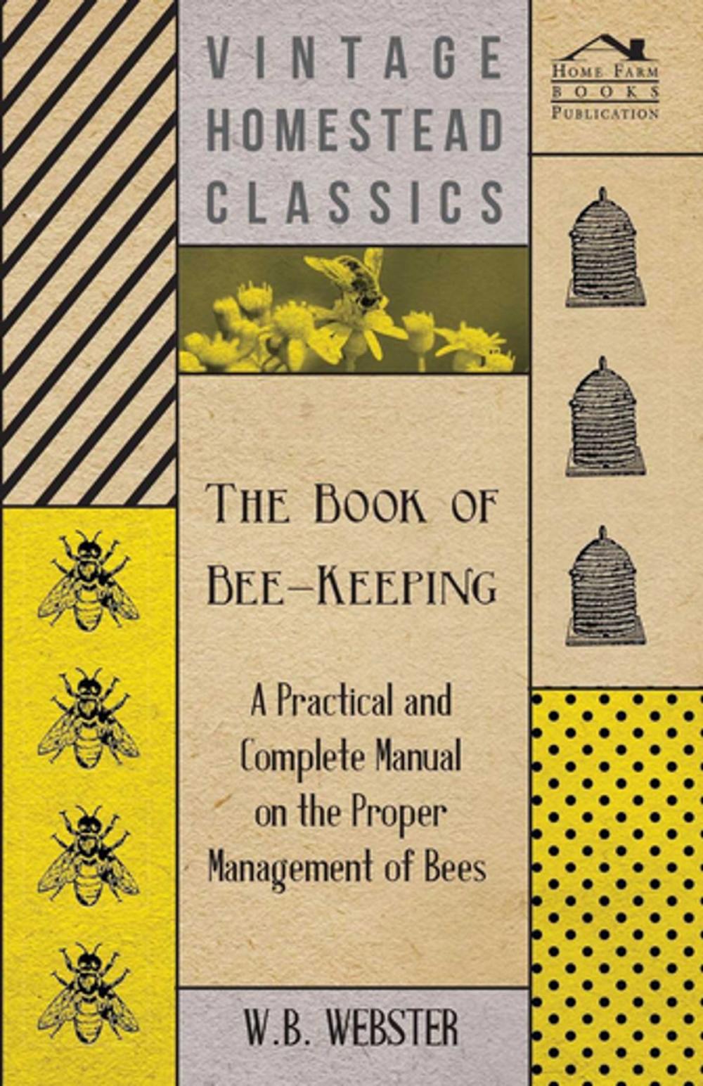 Big bigCover of The Book of Bee-Keeping - A Practical and Complete Manual on the Proper Management of Bees