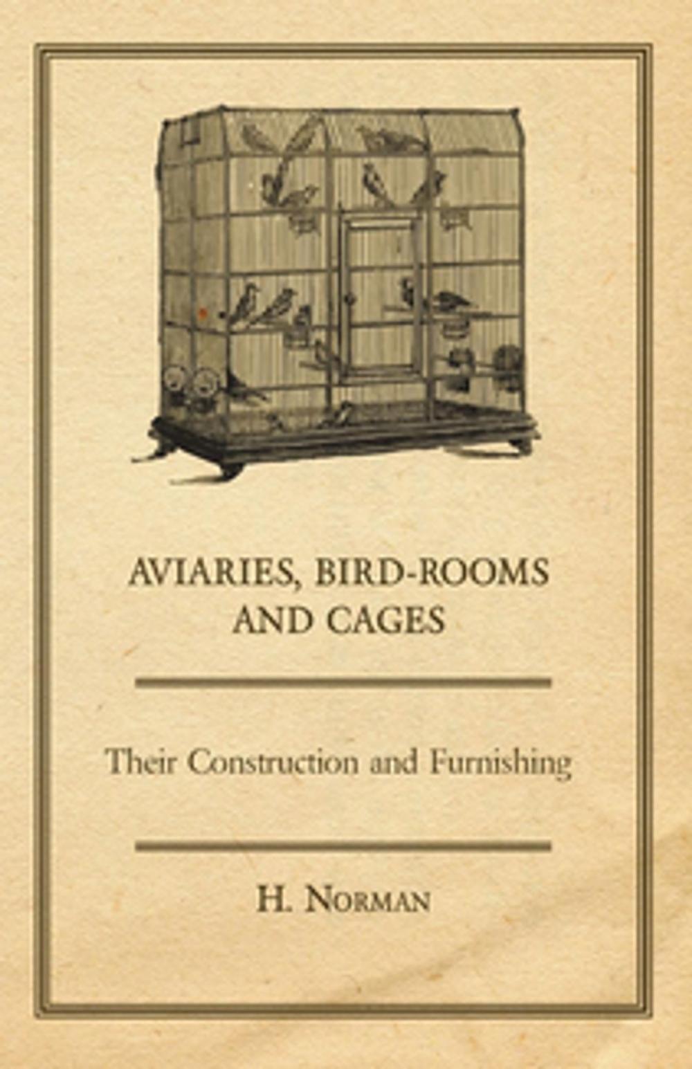 Big bigCover of Aviaries, Bird-Rooms and Cages - Their Construction and Furnishing