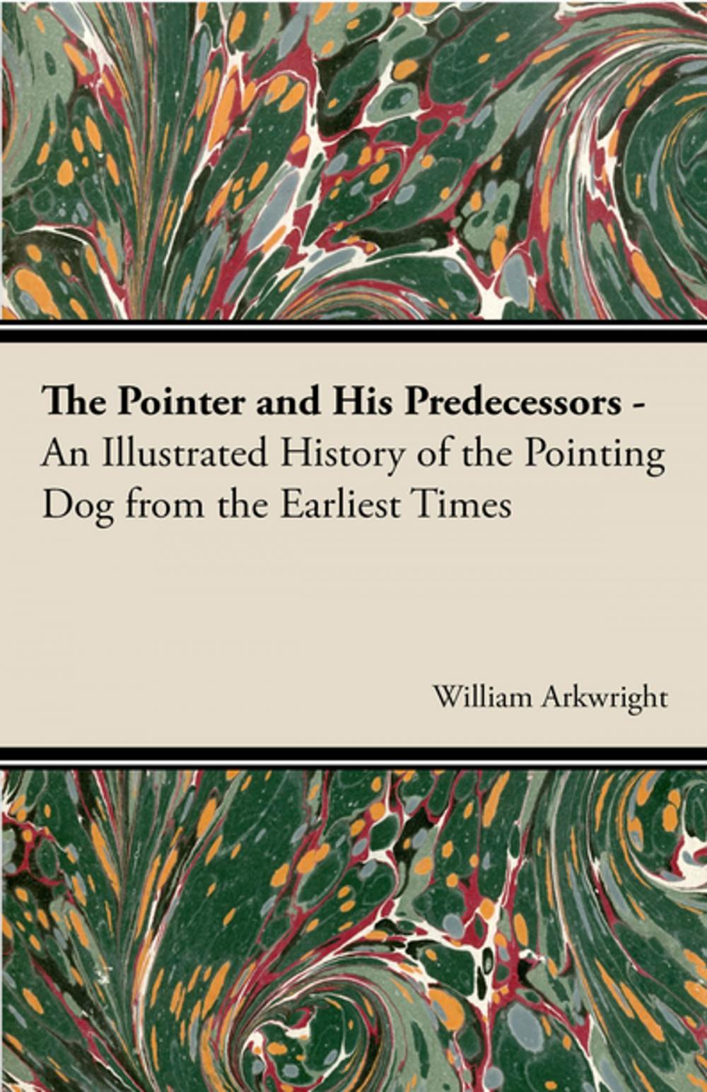 Big bigCover of The Pointer and His Predecessors: An Illustrated History of the Pointing Dog from the Earliest Times