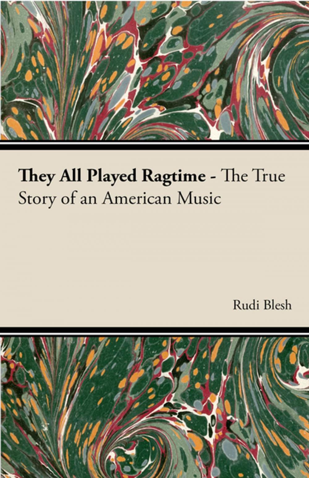 Big bigCover of They All Played Ragtime - The True Story of an American Music