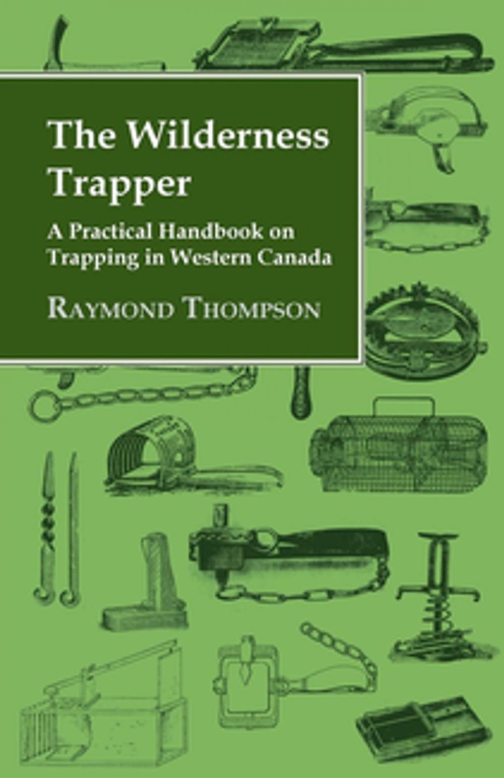 Big bigCover of The Wilderness Trapper - A Practical Handbook on Trapping in Western Canada