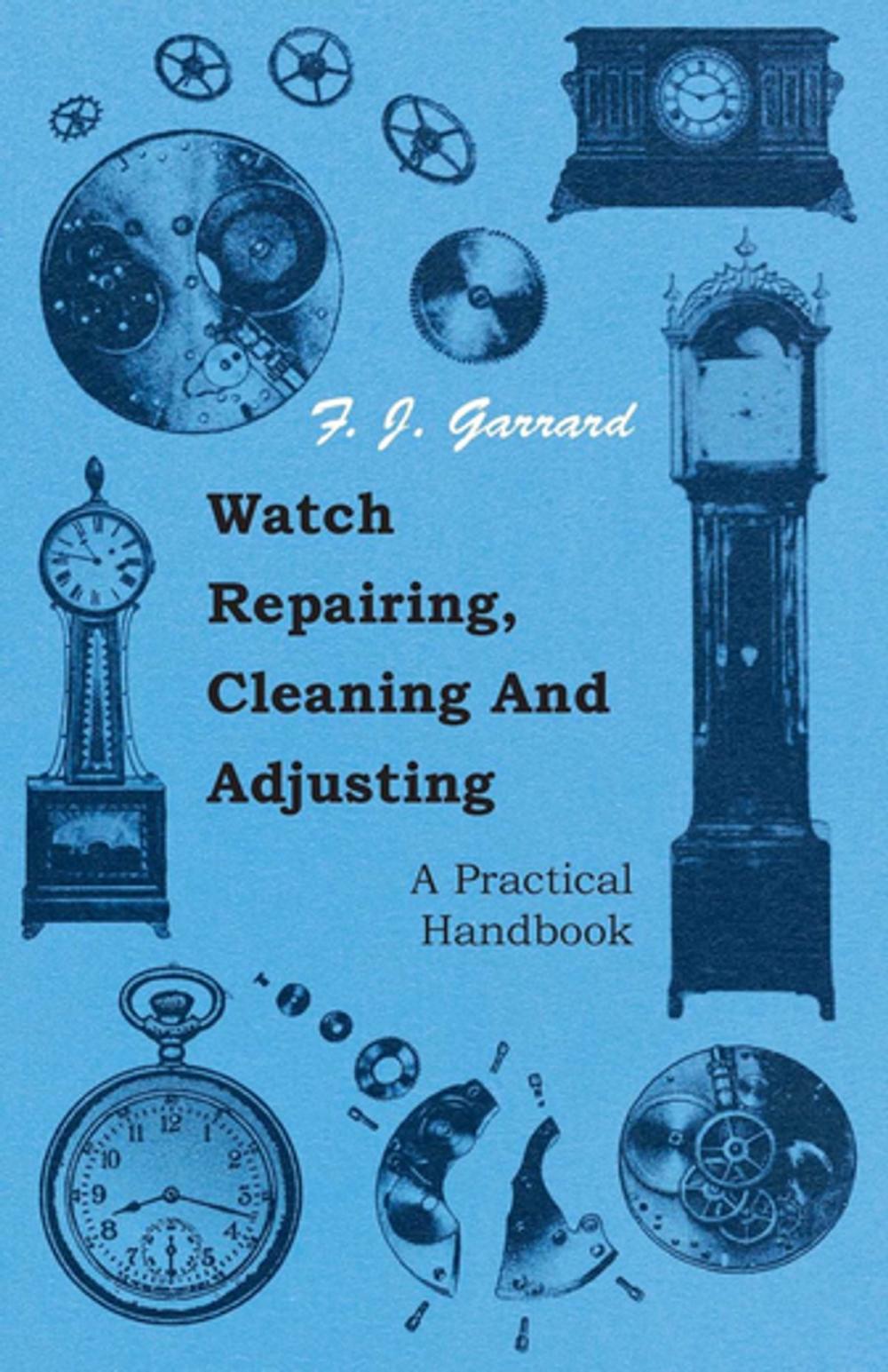 Big bigCover of Watch Repairing, Cleaning and Adjusting - A Practical Handbook